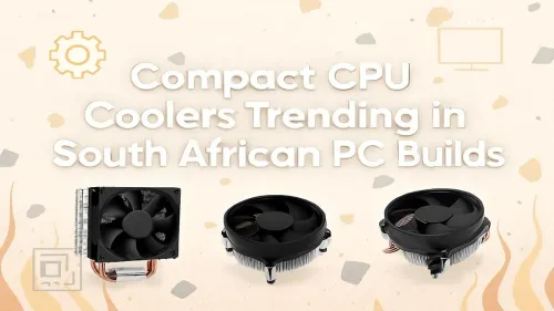 Compact CPU Coolers South Africa: Top Picks for SFF Builds