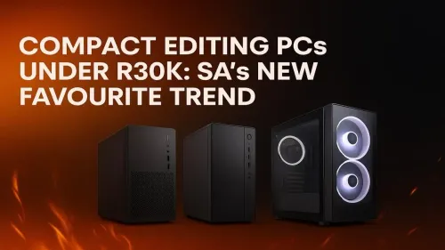 Compact Editing PC Under R30k: SA's Top Builds