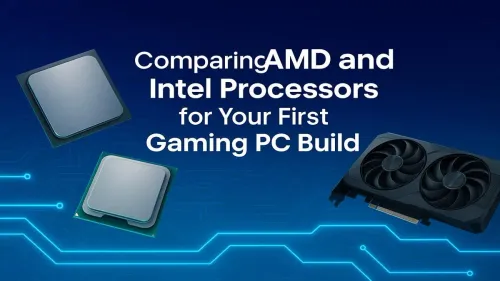 AMD vs Intel for Gaming: Best CPU for Your First PC Build