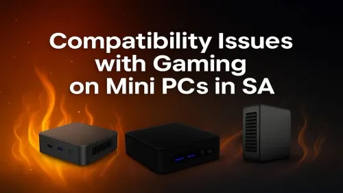 Mini PC Gaming in South Africa: Common Compatibility Issues