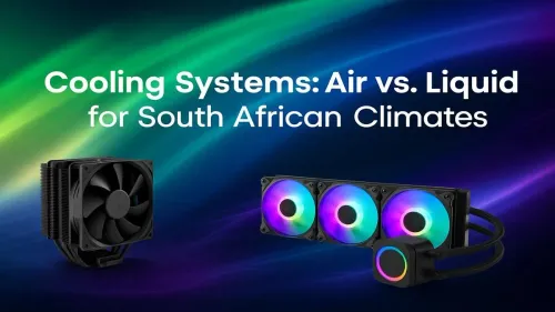 Air vs Liquid Cooling South Africa: Which is Best for Your PC?