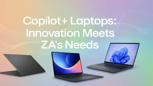 Copilot+ Laptops South Africa: AI-Powered Innovation for You