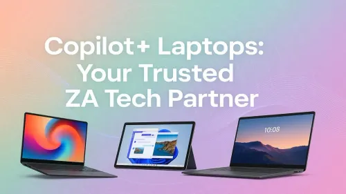 Copilot+ Laptops South Africa: Your Guide to Smarter AI PCs