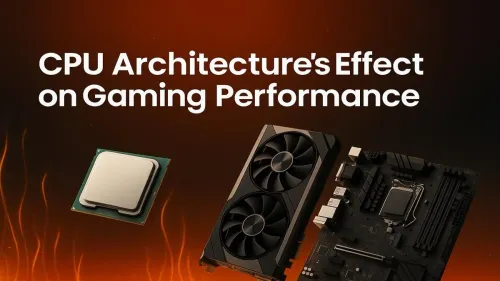 CPU Architecture for Gaming: How It Impacts Your FPS