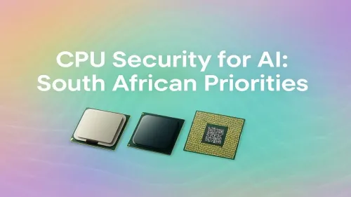 AI CPU Security South Africa: Your Top Priorities