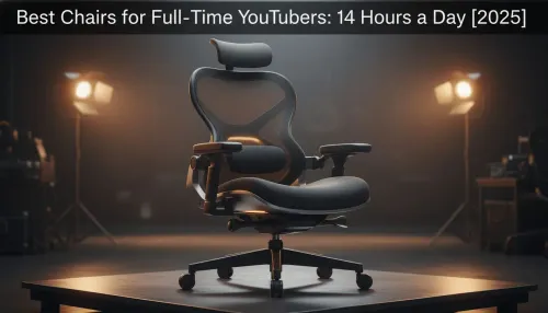 Best Chairs for YouTubers: Comfort for 14-Hour Days [2025]