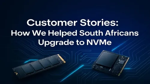 NVMe Upgrade South Africa: Real Customer Success Stories