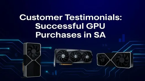 Best Place to Buy GPU South Africa: Real Customer Stories