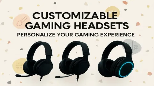 Customizable Gaming Headsets: Personalize Your Audio Experience