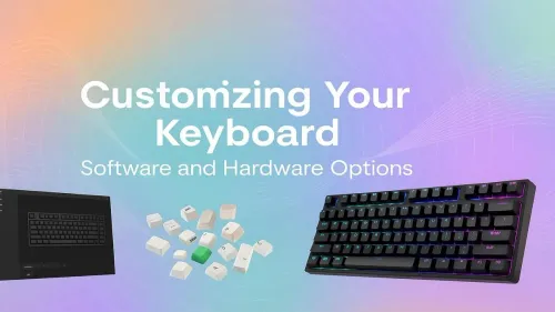 Keyboard Customization Guide: Software & Hardware Mods