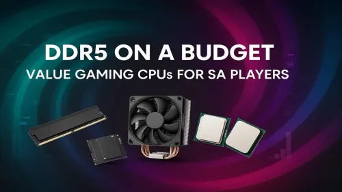 Best Budget DDR5 CPU: Top Value Gaming Picks for SA Players