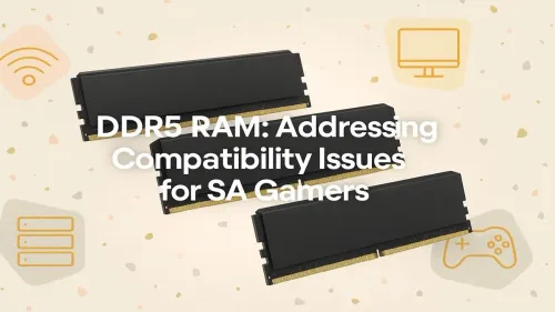 DDR5 Compatibility in South Africa: A Gamer's Essential Guide