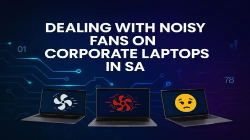 Noisy Laptop Fan Fix: Quiet Your Corporate Laptop in SA