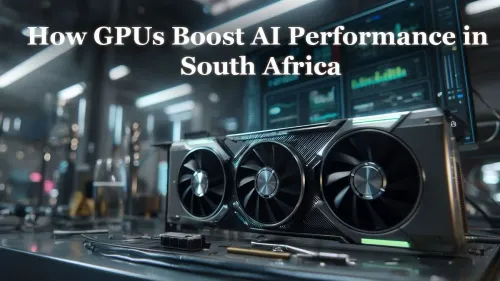 How GPUs Drive AI Innovation in South Africa