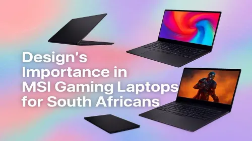 MSI Gaming Laptop Design: Why It Matters for SA Gamers