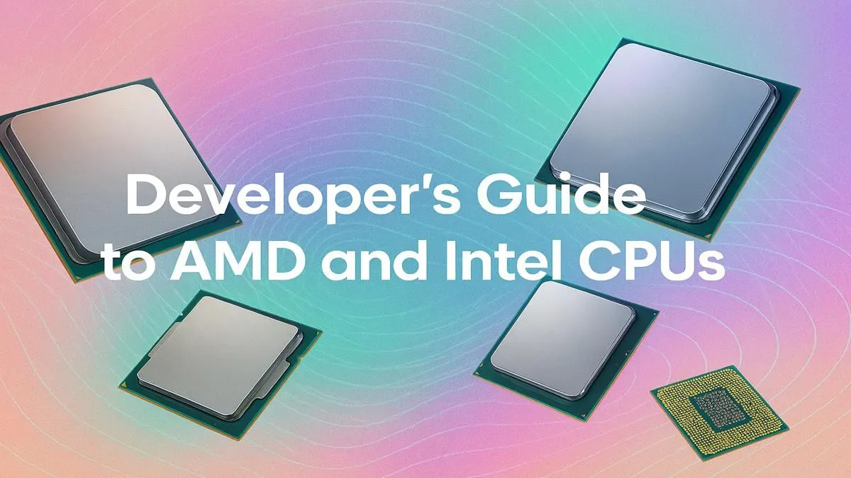 Choosing Your Developer CPU