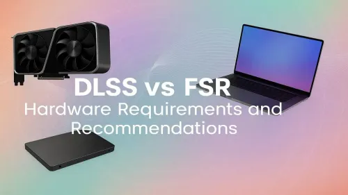 DLSS vs FSR Hardware Requirements: Which GPU Do You Need?