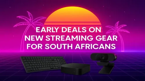 Streaming Gear Deals in South Africa: Early Access Savings