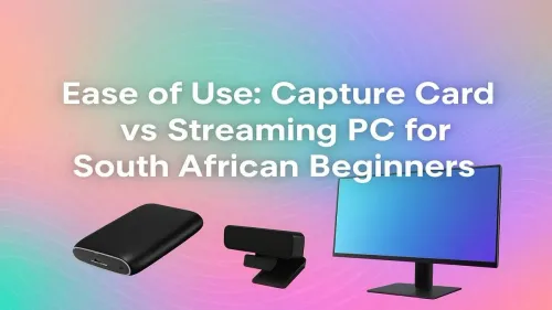 Capture Card vs Streaming PC: Easiest Setup for SA Beginners