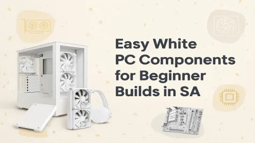 White PC Components South Africa: A Beginner's Guide
