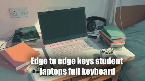 Edge to Edge Keys Student Laptops Full Keyboard Guide