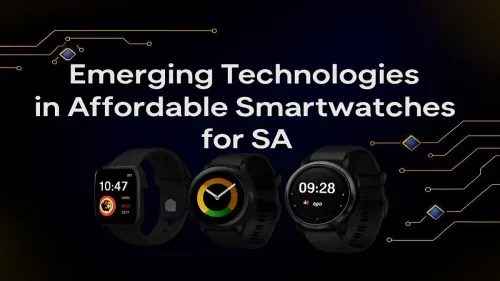 Affordable Smartwatches in South Africa: New Tech on a Budget