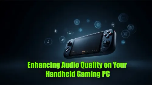 Improve Handheld Gaming PC Audio With These 7 Pro Tips