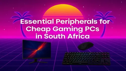 Budget Gaming Peripherals South Africa: Your Essential Guide
