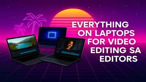 Laptops for Video Editing South Africa: The Ultimate Guide
