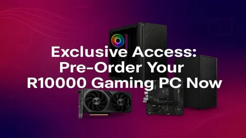 R10000 Gaming PC: Pre-Order Your Exclusive Build Now