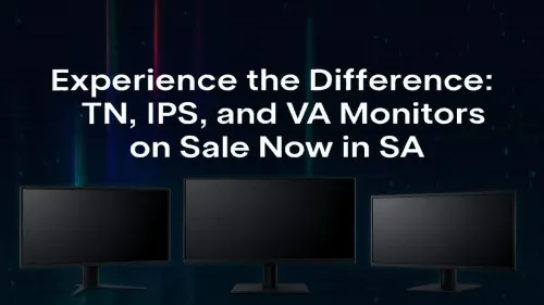 IPS vs VA vs TN Monitors: Find Your Perfect Panel on Sale in SA