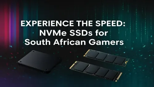 NVMe SSD South Africa: The Ultimate Gamer's Speed Upgrade
