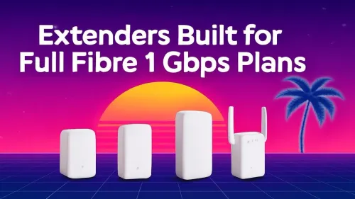 Best Wi-Fi Extenders for 1 Gbps Fibre Plans