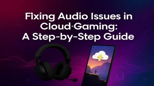 Cloud Gaming Audio Issues: Your Step-by-Step Fix Guide