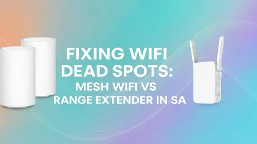Mesh WiFi vs Range Extender: Fix SA WiFi Dead Spots