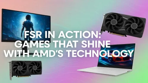 Best FSR Games: Boost Your FPS with AMD's Top Titles