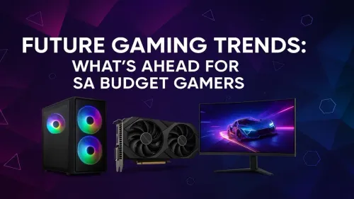 Future of Budget Gaming SA: Top Trends for 2025 & Beyond