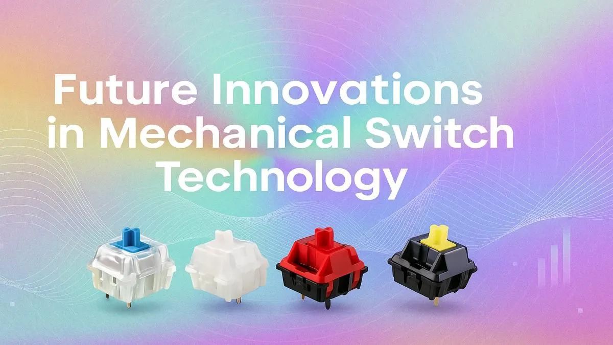 Future of Mechanical Keyboards: Next-Gen Switch Innovations