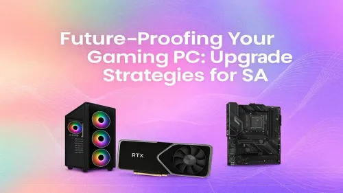 Future-Proof Gaming PC: A Strategic Upgrade Guide for SA