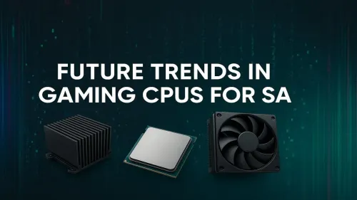 Future Gaming CPUs South Africa: What to Expect Next
