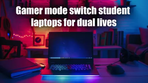Gaming Mode Laptops: Dual-Use Student PCs