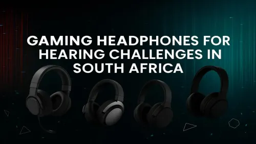 Gaming Headphones for Hearing Loss in South Africa