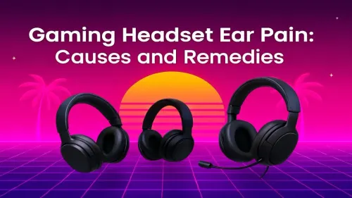 Gaming Headset Ear Pain: Top Causes & Proven Remedies