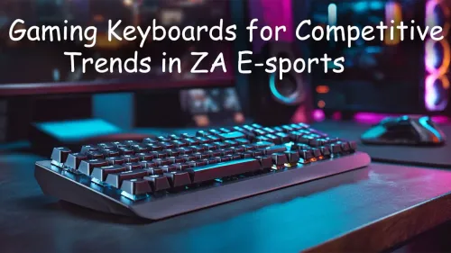 Competitive Gaming Keyboards ZA: Top Esports Trends