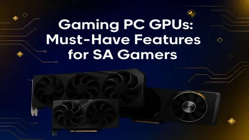 Gaming GPU Features: A South African Gamer's Essential Guide