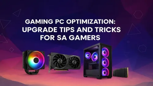 Gaming PC Optimization: Upgrade Tips for SA Gamers
