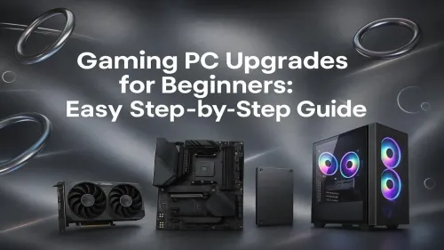 How to Upgrade a Gaming PC: A Beginner's Step-by-Step Guide