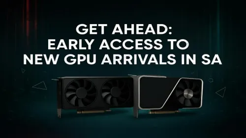 New GPU South Africa: Get Early Access to the Latest Cards