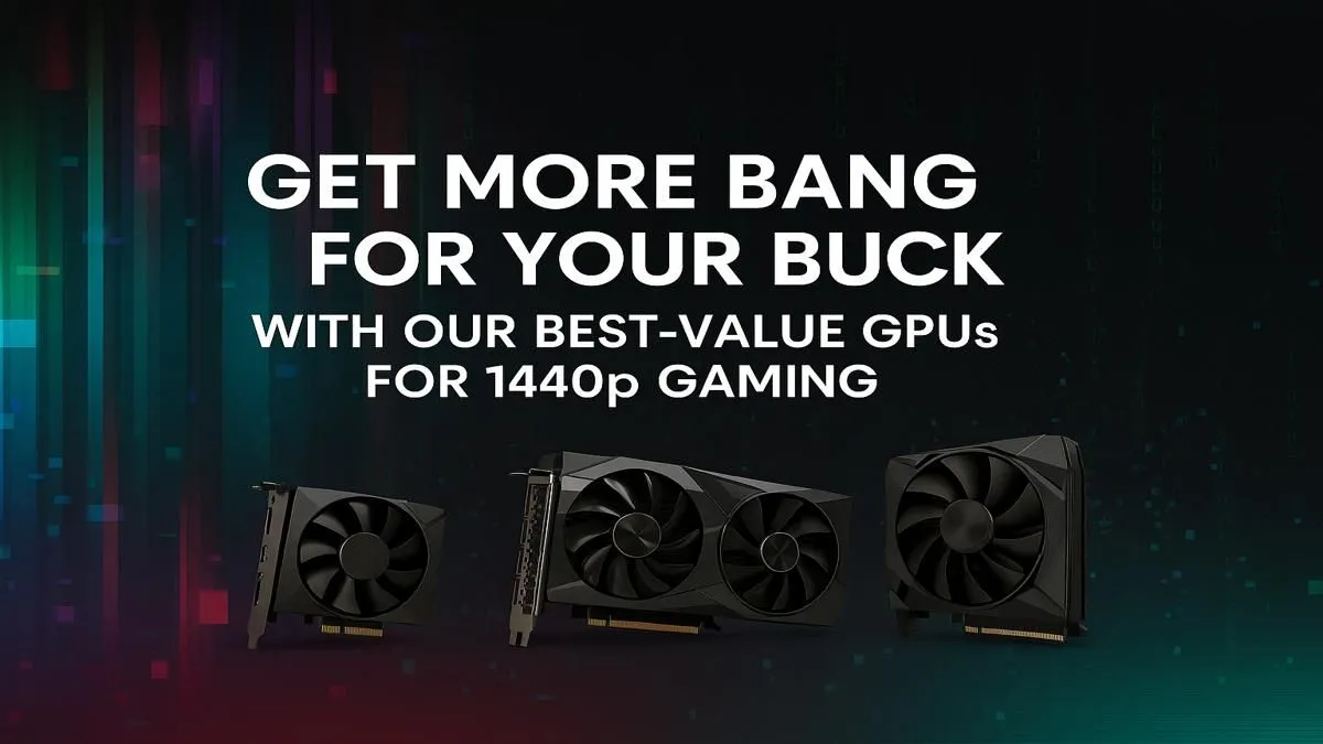 Smart 1440p GPU Picks