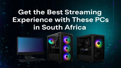 Streaming PC South Africa: Best PCs for a Flawless Broadcast